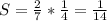 S= \frac{2}{7} * \frac{1}{4}= \frac{1}{14}