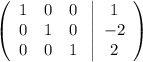 \left(\begin{array}{ccc}1&0&0\\0&1&0\\ 0&0&1\end{array}\right \left|\begin{array}{ccc}1\\-2\\2\end{array}\right)