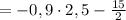 =-0,9\cdot 2,5-\frac{15}{2}