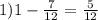 1)1 - \frac{7}{12} = \frac{5}{12}