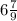 6 \frac{7}{9}