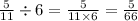 \frac{5}{11} \div 6 = \frac{5}{11 \times 6} = \frac{5}{66}