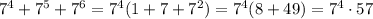 7^4+7^5+7^6=7^4(1+7+7^2)=7^4(8+49)=7^4 \cdot 57