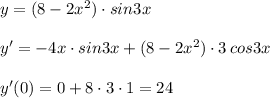 y=(8-2x^2)\cdot sin3x\\\\y'=-4x\cdot sin3x+(8-2x^2)\cdot 3\, cos3x\\\\y'(0)=0+8\cdot 3\cdot 1=24