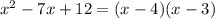 x {}^{2} - 7x + 12 = (x - 4)(x - 3)