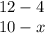 12 - 4 \\ 10 - x