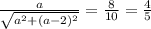 \frac{a}{ \sqrt { a^{2} + (a-2)^{2} } } = \frac{8}{10} = \frac{4}{5}