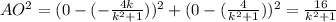 AO ^{2}=(0-(- \frac{4k}{ k^{2}+1 })) ^{2} +(0- (\frac{4}{ k^{2}+1 } )) ^{2}= \frac{16}{ k^{2} +1}