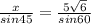 \frac{x}{sin45} = \frac{5 \sqrt{6} }{sin60}