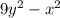 9 {y}^{2} - {x}^{2}