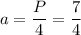 a = \dfrac P4=\dfrac 74