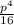 \frac{ p^{4} }{16}