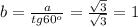 b=\frac{a}{tg 60^o}= \frac{ \sqrt{3} }{ \sqrt{3} }=1