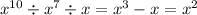 {x}^{10} \div {x}^{7} \div x = {x}^{3} - x = {x}^{2}