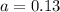 a = 0.13