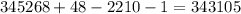 345268 + 48 - 2210 - 1 = 343105