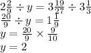 2 \frac{2}{9} \div y = 3 \frac{19}{27} \div 3 \frac{1}{3} \\ \frac{20}{9} \div y = 1 \frac{1}{9} \\ y = \frac{20}{9} \times \frac{9}{10} \\ y = 2