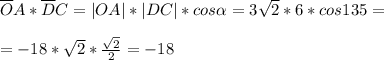 \overline OA * \overline DC = |OA| * |DC| * cos \alpha = 3 \sqrt{2} * 6* cos135 = \\ \\ = -18* \sqrt{2} * \frac{\sqrt{2}}{2} = -18