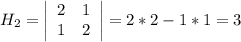 H_2=\left|\begin{array}{cc}2&1\\1&2\end{array}\right|=2*2-1*1=3