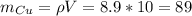 m_{Cu} = \rho V = 8.9 * 10 = 89