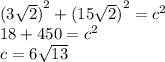 {(3 \sqrt{2} )}^{2} + {(15 \sqrt{2} )}^{2} = c ^{2} \\ 18 + 450 = {c}^{2} \\ c = 6 \sqrt{13}