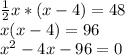 \frac{1}{2} x*(x-4)=48 \\ x(x-4)=96 \\ x^{2} -4x-96=0 \\