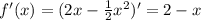 f'(x)=(2x-\frac{1}{2}x^2)'=2-x