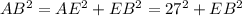 AB^2 = AE^2 + EB^2 = 27^2 + EB^2