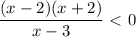 \dfrac{(x-2)(x+2)}{x-3}\ \textless \ 0