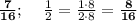 \bold{\frac{7}{16}}; \:\:\:\:\: \frac{1}{2}=\frac{1\cdot8}{2\cdot8}=\bf \frac{8}{16}