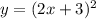 y=(2 x +3)^2