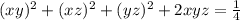 (xy)^{2} + (xz) ^{2} + (yz)^{2} +2xyz= \frac{1}{4}