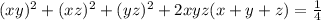 (xy)^{2} + (xz) ^{2} + (yz)^{2} +2xyz(x + y + z)= \frac{1}{4}