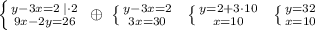 \left \{ {{y-3x=2\; |\cdot 2} \atop {9x-2y=26}} \right. \; \oplus \; \left \{ {{y-3x=2} \atop {3x=30}} \right. \; \; \left \{ {{y=2+3\cdot 10} \atop {x=10}} \right. \; \; \left \{ {{y=32} \atop {x=10}} \right.