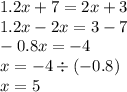 1.2x + 7 = 2x + 3 \\ 1.2x - 2x = 3 - 7 \\ - 0.8x = - 4 \\ x = - 4 \div ( - 0.8) \\ x = 5