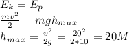 E_k=E_p\\ \frac{mv^2}{2}=mgh_m_a_x\\h_m_a_x= \frac{v^2}{2g}= \frac{20^2}{2*10}=20M