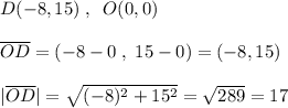 D(-8,15)\; ,\; \; O(0,0)\\\\\overline {OD}=(-8-0\; ,\; 15-0)=(-8,15)\\\\|\overline {OD}|=\sqrt{(-8)^2+15^2}=\sqrt{289}=17