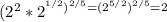 (2^2*2^ ^{1/2} ) ^{2/5} =(2 ^{5/2} ) ^{2/5} =2