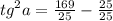 {tg}^{2} a = \frac{169}{25} - \frac{25}{25}