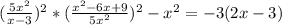 ( \frac{5x^2}{x-3} )^2 * ( \frac{x^2-6x+9}{5x^2} )^2-x^2 = -3(2x-3)