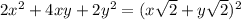 2x^{2} + 4xy + 2y^{2} = (x\sqrt{2}+y\sqrt{2})^{2}