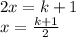 2x = k + 1 \\ x = \frac{k + 1}{2}