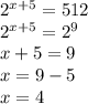 2^{x+5}=512 \\ 2^{x+5}=2^9 \\ x+5=9 \\ x=9-5 \\ x=4