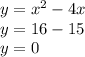 y = {x}^{2} - 4x \\ y = 16 - 15 \\ y = 0