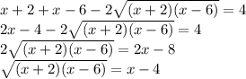 x+2+x-6-2\sqrt{(x+2)(x-6)}=4 \\2x-4-2\sqrt{(x+2)(x-6)}=4 \\2\sqrt{(x+2)(x-6)}=2x-8 \\\sqrt{(x+2)(x-6)}=x-4