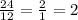 \frac{24}{12} = \frac{2}{1} = 2