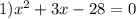 1) x^{2} + 3x - 28 = 0