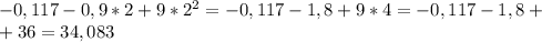 -0,117-0,9*2+9*2^2=-0,117-1,8+9*4=-0,117-1,8+ \\ +36=34,083