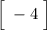 \Big [ \; -4 \; \Big ]