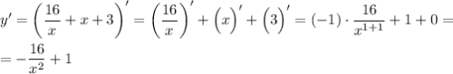 \displaystyle y' = \bigg (\frac{16}{x} + x + 3 \bigg )' = \bigg (\frac{16}{x} \bigg )' + \Big ( x \Big ) ' + \Big ( 3 \Big ) ' = (-1) \cdot \frac{16}{x^{1+1}} + 1 + 0 = \\\\= - \frac{16}{x^2} + 1